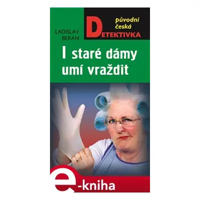 I staré dámy umí vraždit - Ladislav Beran