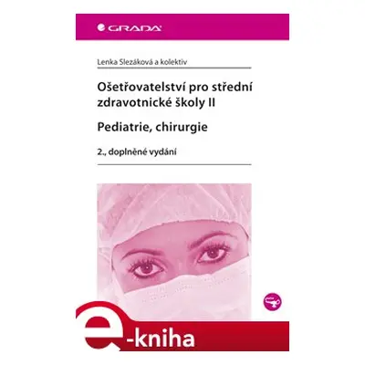 Ošetřovatelství pro střední zdravotnické školy II - Pediatrie, chirurgie - Lenka Slezáková