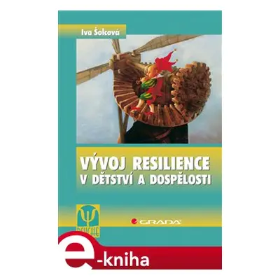 Vývoj resilience v dětství a dospělosti - Iva Šolcová