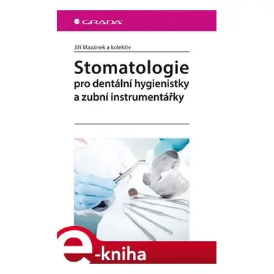 Stomatologie pro dentální hygienistky a zubní instrumentářky - Jiří Mazánek, kol.