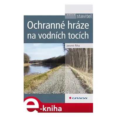 Ochranné hráze na vodních tocích - Jaromír Říha