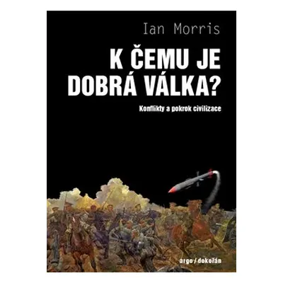 K čemu je dobrá válka? - Ian Morris