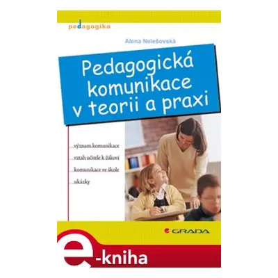 Pedagogická komunikace v teorii a praxi - Alena Nelešovská