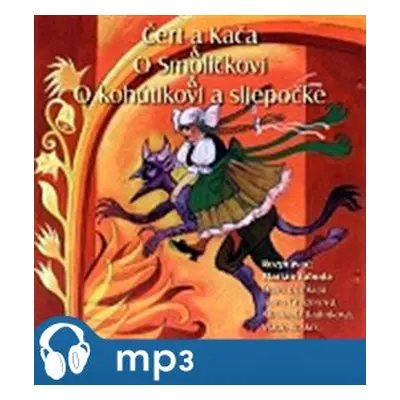 Čert a Kača,O Smolíčkovi,O kohútikovi a sliepočke, mp3