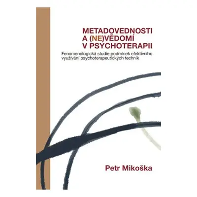 Metadovednosti a (ne)vědomí v psychoterapii - Petr Mikoška