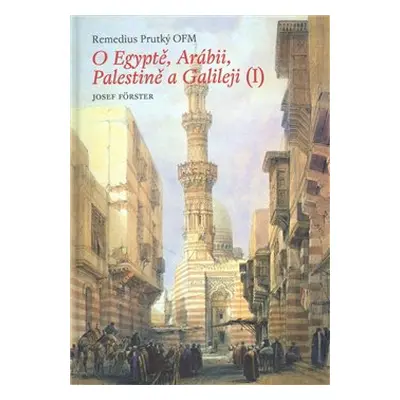 O Egyptě, Arábii, Palestině a Galileji I. - Remedius Prutký