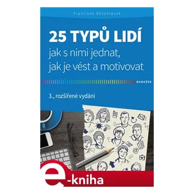 25 typů lidí - jak s nimi jednat, jak je vést a motivovat - František Bělohlávek