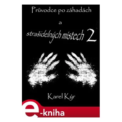 Průvodce po záhadách a strašidelných místech 2 - Karel Kýr