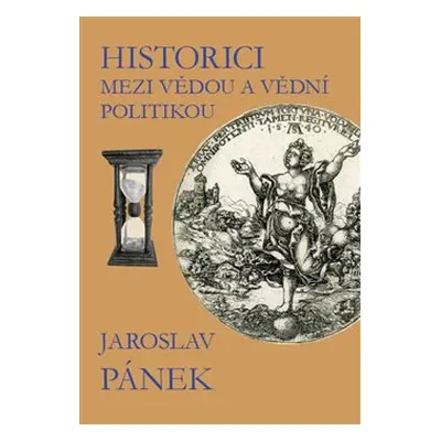 Historici mezi vědou a vědní politikou - Jaroslav Pánek