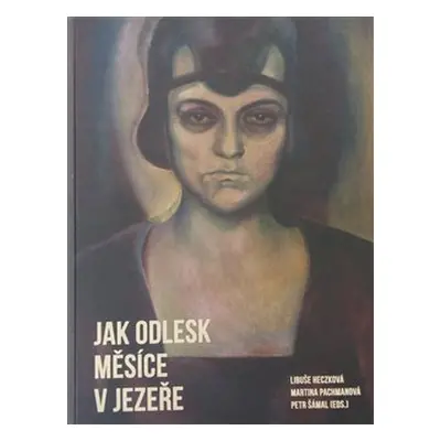 Jak odlesk měsíce v jezeře - Libuše Heczková, Martina Pachmanová, Petr Šámal