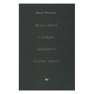 Místní jména v českých překladech Starého zákona - Robert Dittmann