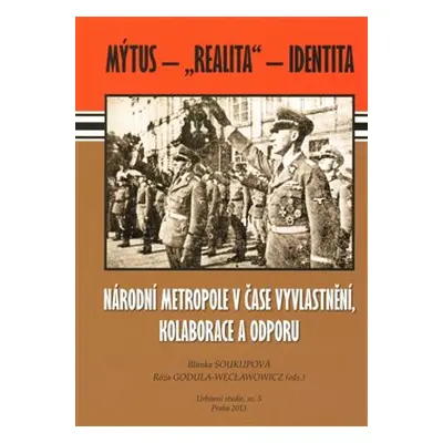 Národní metropole v čase vyvlastnění, kolaborace a odporu - Blanka Soukupová, Róża Godula Weclaw