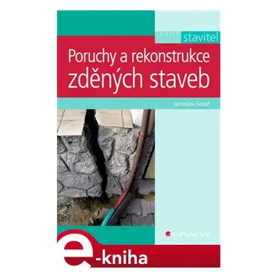 Poruchy a rekonstrukce zděných staveb - Jaroslav Solař