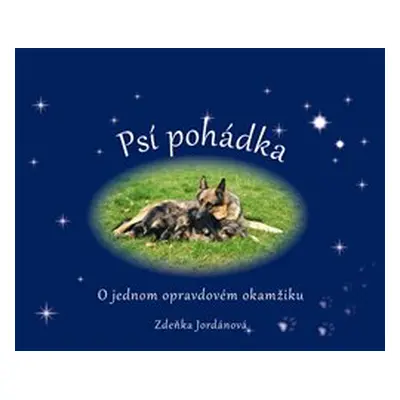 Psí pohádka o opravdovém okamžiku - Zdeňka Jordánová