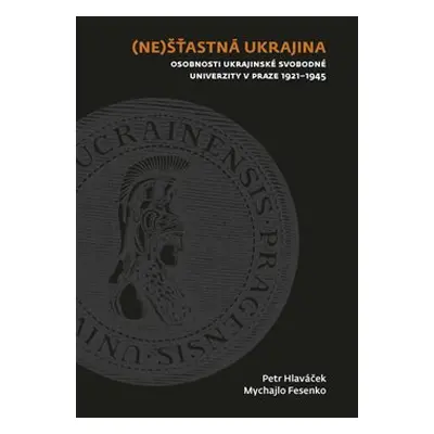 (Ne)šťastná Ukrajina - Petr Hlaváček, Mychajlo Fesenko