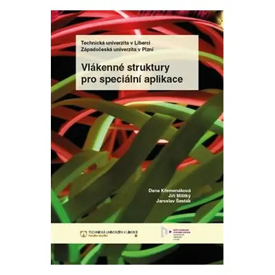 Vlákenné struktury pro speciální aplikace - Dana Křemenáková, Jiří Militký, Jaroslav Šesták