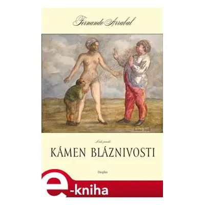 Kámen bláznivosti aneb kniha panická o lidském objevování - Fernando Arrabal