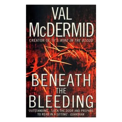 Beneath the Bleeding - Val McDermidová