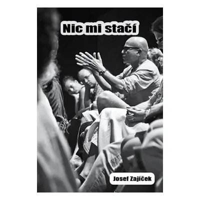 Nic mi stačí - Josef Zajíček