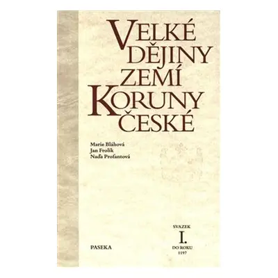 Velké dějiny zemí Koruny české I. - Jan Frolík, Marie Bláhová, Naďa Profantová