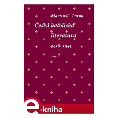 Česká katolická literatura 1918-1945 - Martin C. Putna