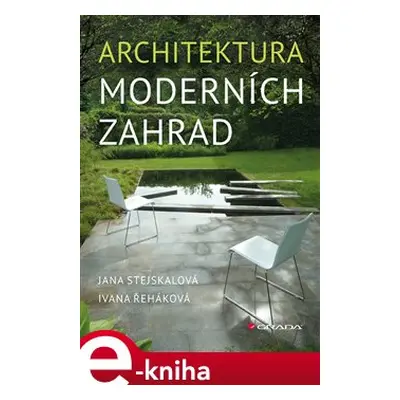 Architektura moderních zahrad - Jana Stejskalová, Ivana Řeháková