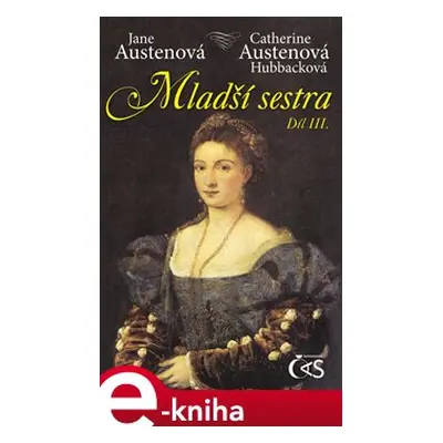 Mladší sestra - díl 3. - Jane Austenová, Catherine Austenová- Hubbacková