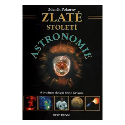 Zlaté století astronomie - Zdeněk Pokorný