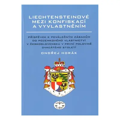 Liechtensteinové mezi konfiskací a vyvlastněním - Ondřej Horák