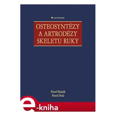 Osteosyntézy a artrodézy skeletu ruky - Pavel Maňák, Pavel Dráč