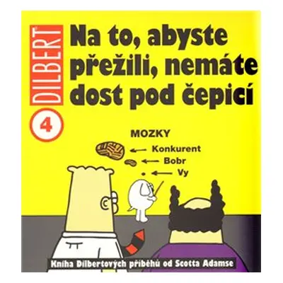 Na to, abyste přežili, nemáte dost pod čepicí - Scott Adams