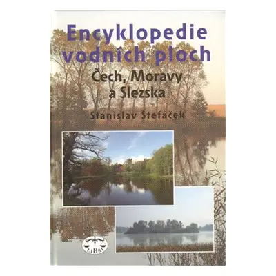 Encyklopedie vodních ploch Čech, Moravy a Slezka - Stanislav Štefáček