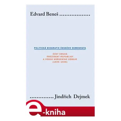 Edvard Beneš. Politická biografie českého demokrata (II.) - Jindřich Dejmek