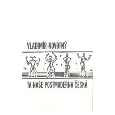 Ta naše postmoderna česká… - Vladimír Novotný