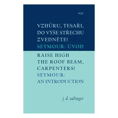 Vzhůru, tesaři, do výše střechu zvedněte!/Raise High the Roof Beam, Carpenters - J. D. Salinger