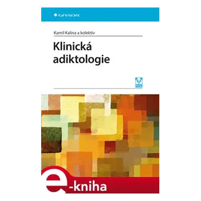 Klinická adiktologie - Kamil Kalina, kolektiv autorů