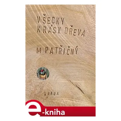 Všecky krásy dřeva - Martin Patřičný