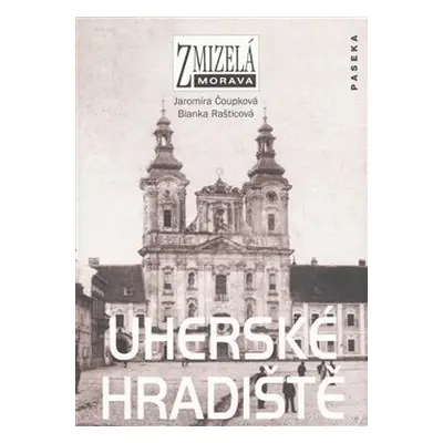 Zmizelá Morava-Uherské Hradiště - Blanka Rašticová, Jaromíra Čoupková