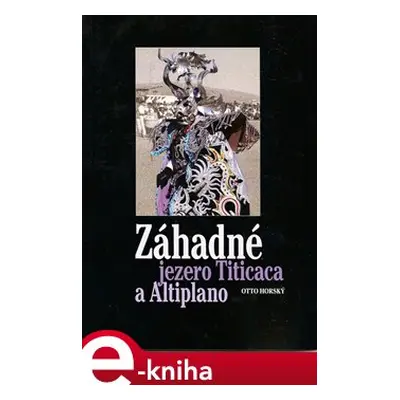 Záhadné jezero Titicaca a Altiplano - Otto Horský