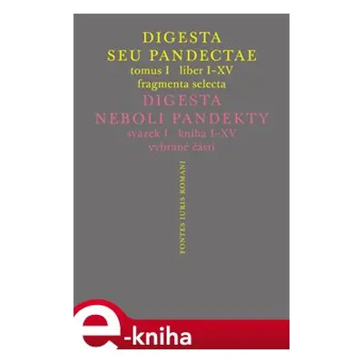 Digesta seu Pandectae. Justiniánská Digesta, Tomus I, Fragmenta Selecta - Peter Blaho, Michal Sk