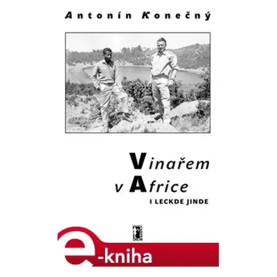 Vinařem v Africe i leckde jinde - Antonín Konečný