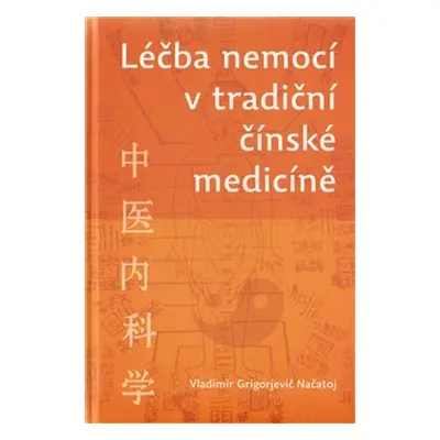 Léčba nemocí v tradiční čínské medicíně - Vladimír G. Načatoj