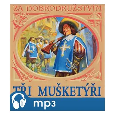 Tři mušketýři, mp3 - Alexandre Dumas st.