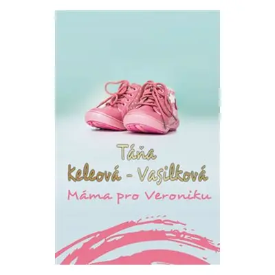 Máma pro Veroniku - Táňa Keleová-Vasilková