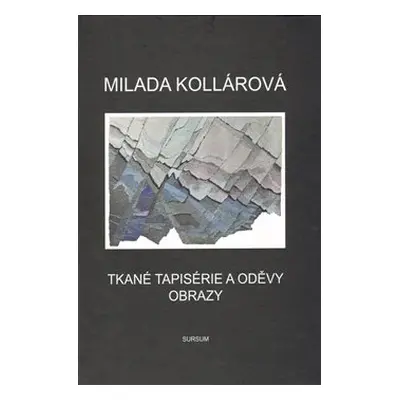 Tkané tapisérie a oděvy. Obrazy. - Milada Kollárová