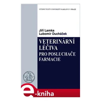 Veterinární léčiva pro posluchače farmacie - Jiří Lamka, Lubomír Ducháček