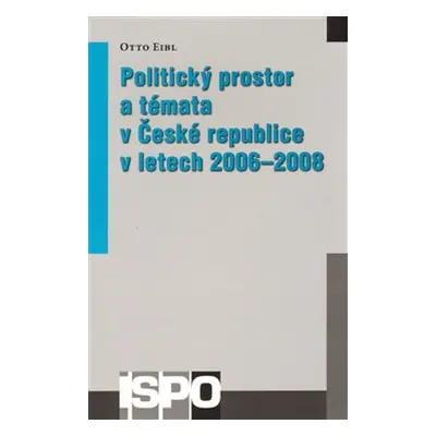 Politický prostor a témata v České republice v letech 2006–2008 - Otto Eibl