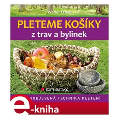 Pleteme košíky z trav a bylinek - Walter Friedl