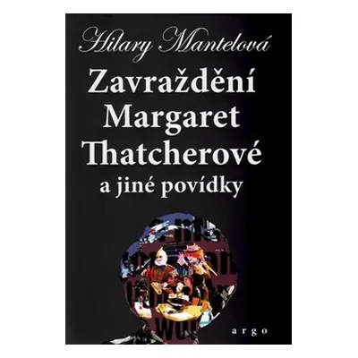 Zavraždění Margaret Thatcherové - Hilary Mantelová