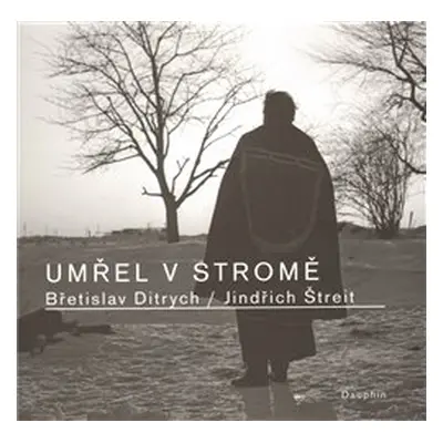 Umřel v stromě - Břetislav Ditrych, Jindřich Štreit